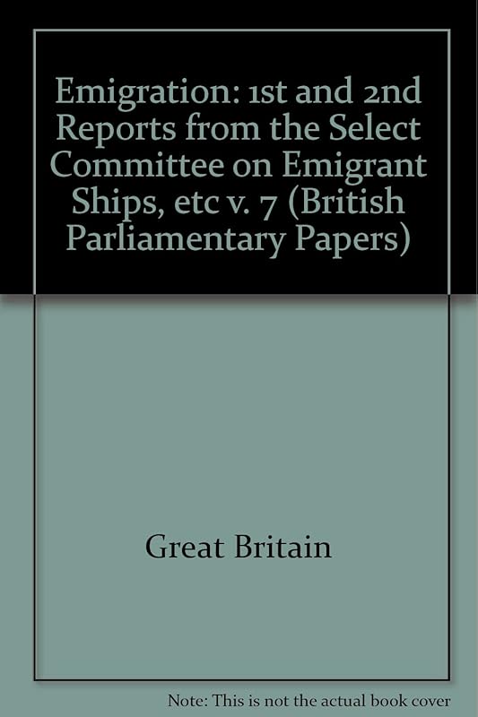 Emigration: 1st and 2nd Reports from the Select Committee on Emigrant Ships, etc v. 7 (British Parliamentary Papers) by Great Britain