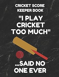 Cricket Score Keeper Book: Scorebook of 100 Score Sheet Pages for Cricket Games, 8.5 by 11 Inches, Funny Too Much Black Cover by Cricket Game Essentials