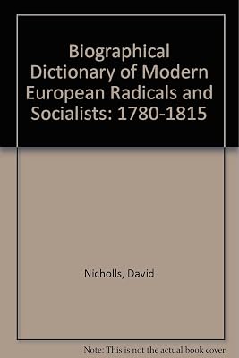 Biographical Dictionary of Modern European Radicals and Socialists: 1780-1815