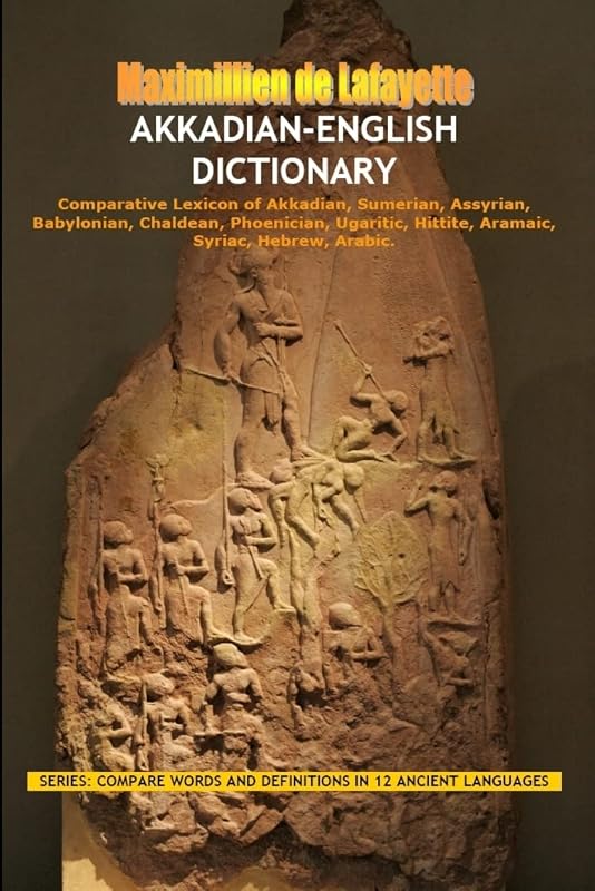 Akkadian-English Dictionary: Vocabulary And Civilization by Maximillien De Lafayette