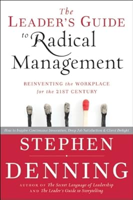 The Leader's Guide to Radical Management: Reinventing the Workplace for the 21st Century
