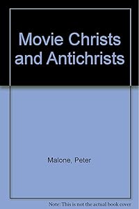 Movie Christs and Antichrists by Peter Malone