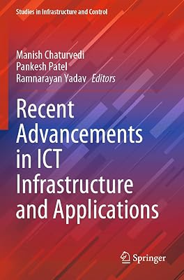 Recent Advancements in ICT Infrastructure and Applications (Studies in Infrastructure and Control)