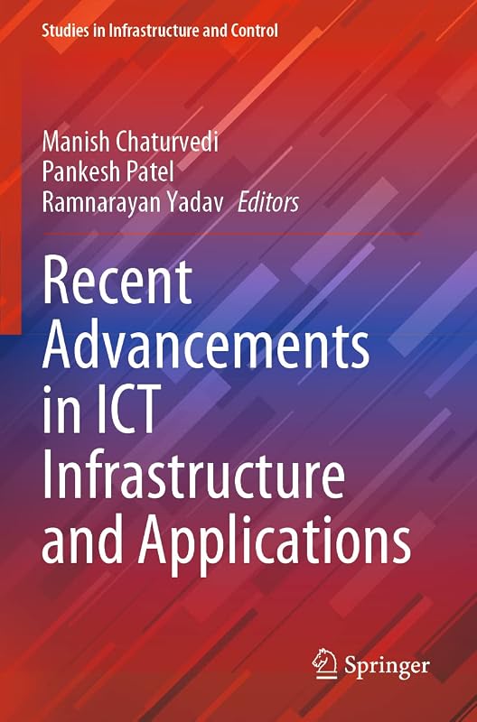 Recent Advancements in ICT Infrastructure and Applications (Studies in Infrastructure and Control) by Manish Chaturvedi