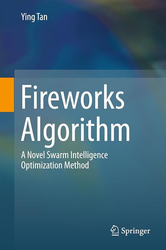Fireworks Algorithm: A Novel Swarm Intelligence Optimization Method by Ying Tan