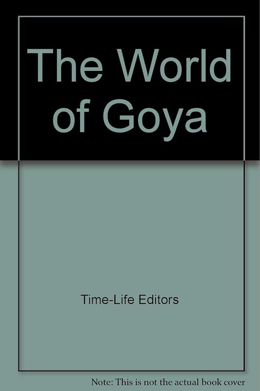 World of Goya (Library of Art) by Time-Life Editors