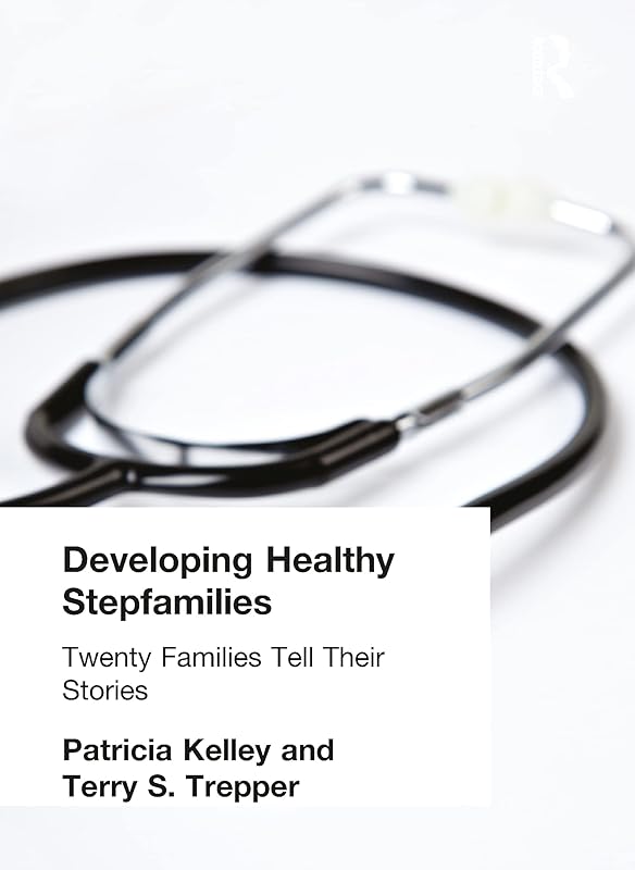 Developing Healthy Stepfamilies: Twenty Families Tell Their Stories (Haworth Marriage & the Family) by Patricia Kelley