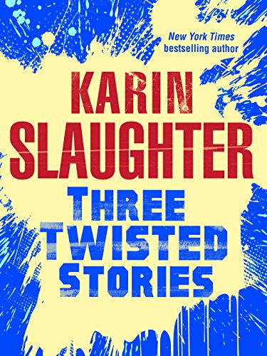 Three Twisted Stories: Go Deep, Necessary Women, Remmy Rothstein Toes the Line (Will Trent) by Karin Slaughter