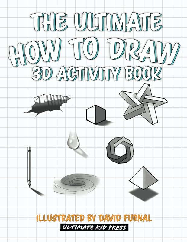 The Ultimate How to Draw 3D Activity Book: Create Amazing 3D Drawings with Shading and Perspective (The Ultimate How to Draw books) by Ultimate Kid Press