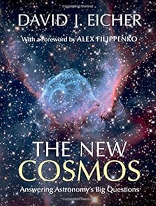 The New Cosmos: Answering Astronomy's Big Questions by David J. Eicher