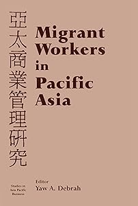 Migrant Workers in Pacific Asia (Studies in Asia Pacific Business)