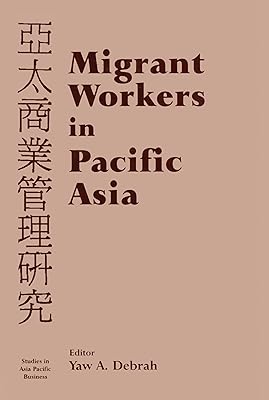 Migrant Workers in Pacific Asia (Studies in Asia Pacific Business)