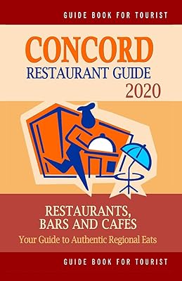 Concord Restaurant Guide 2020: Your Guide to Authentic Regional Eats in Concord, California (Restaurant Guide 2020)
