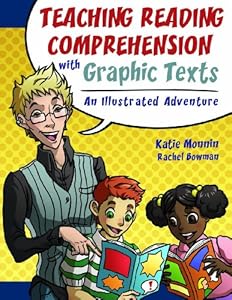 Teaching Reading Comprehension with Graphic Texts: An Illustrated Adventure by Katie Monnin
