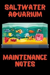 Saltwater Aquarium Maintenance Notes: Customized Compact Saltwater Aquarium Care Logging Book, Thoroughly Formatted, Great For Tracking & Scheduling ... Fish Health & Much More (120 Pages). by FishCraze Books