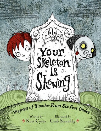 Your Skeleton is Showing: Rhymes of Blunder From Six Feet Under by Kurt Cyrus