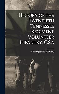 History of the Twentieth Tennessee Regiment Volunteer Infantry, C.S.a by William Josiah McMurray
