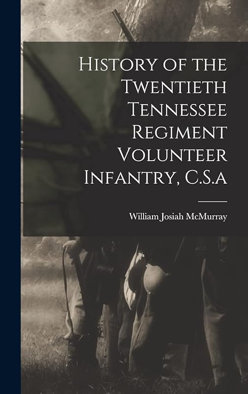 History of the Twentieth Tennessee Regiment Volunteer Infantry, C.S.a by William Josiah McMurray