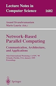 Network-Based Parallel Computing: Communication, Architecture, and Applications by Anand Sivasubramaniam