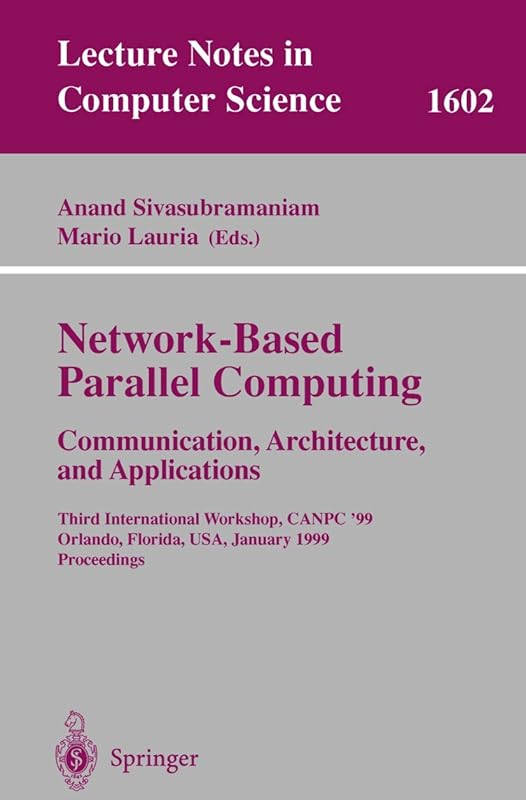Network-Based Parallel Computing: Communication, Architecture, and Applications by Anand Sivasubramaniam