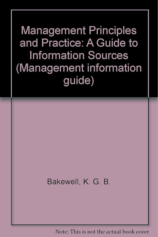 Management Principles and Practice: A Guide to Information Sources by K. G. B. Bakewell