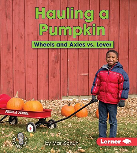 Hauling a Pumpkin: Wheels and Axles Vs. Lever by Mari Schuh