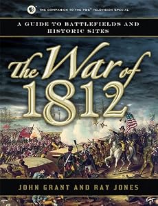 The War of 1812: A Guide to Battlefields and Historic Sites