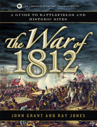 The War of 1812: A Guide to Battlefields and Historic Sites by John Grant