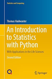 An Introduction to Statistics with Python: With Applications in the Life Sciences (Statistics and Computing) by Thomas Haslwanter