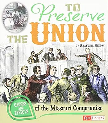 To Preserve the Union: Causes and Effects of the Missouri Compromise