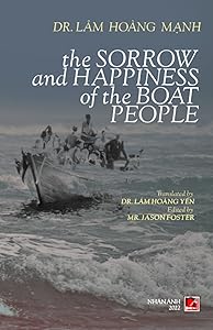 The Sorrow And Happiness Of The Boat People by Dr. Manh Hoang Lam