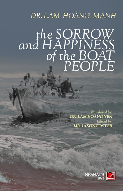 The Sorrow And Happiness Of The Boat People by Dr. Manh Hoang Lam