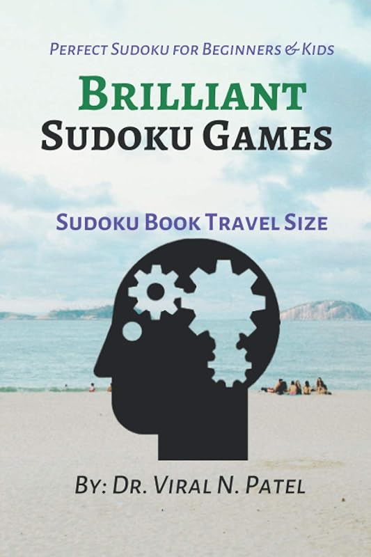 Brilliant Sudoku Games : Sudoku Book Travel Size: Sudoku for Adults Easy : Sudoku with Over 500 Puzzles - Sudoku for Beginners by Dr Viral Patel