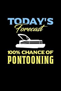 Today's Forecast 100% Chance Of Pontooning: 120 Pages I 6x9 I Dot Grid I Funny Boating, Sailing & Vacation Gifts