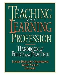 Teaching as the Learning Profession : Handbook of Policy and Practice by Linda Darling-Hammond