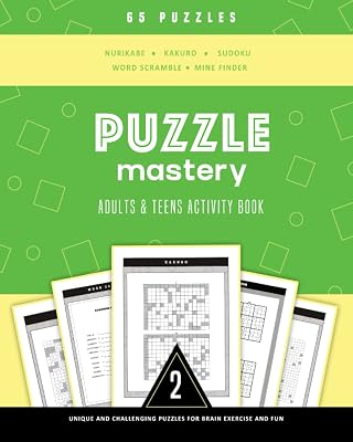Puzzle Mastery Book Two Unique and Challenging Puzzle Activities for Brain Exercise and Teaser Fun!: 65 Puzzle types featuring Nurikabe, Kakuro, ... for Brain Exercise and Teaser Fun!)