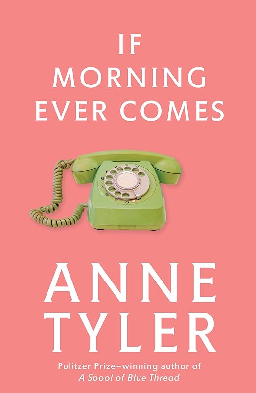 If Morning Ever Comes: A Novel by Anne Tyler