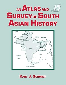 An Atlas and Survey of South Asian History (Sources and Studies in World History) by Karl J. Schmidt