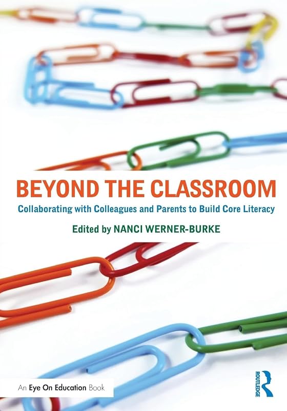 Beyond the Classroom: Collaborating with Colleagues and Parents to Build Core Literacy (Eye on Education Books) by Nanci Werner-Burke