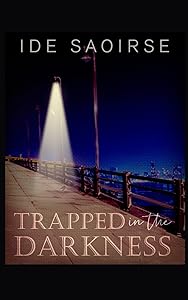 Trapped In The Darkness by Ide Saoirse