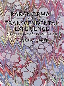 Paranormal and Transcendental Experience: A Psychological Examination by Andrew Neher
