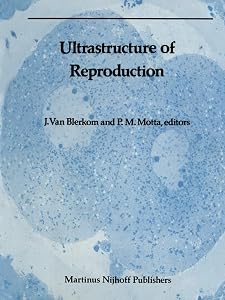Ultrastructure of Reproduction: Gametogenesis, Fertilization, and Embryogenesis (Electron Microscopy in Biology and Medicine) by Jonathan Van Blerkom Blerkom Van P. Motta