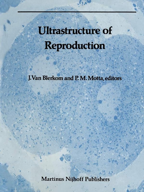 Ultrastructure of Reproduction: Gametogenesis, Fertilization, and Embryogenesis (Electron Microscopy in Biology and Medicine) by Jonathan Van Blerkom Blerkom Van P. Motta