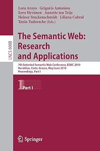 The Semantic Web: Research and Applications: 7th Extended Semantic Web Conference, ESWC 2010, Heraklion, Crete, Greece, May 30 - June 2, 2010, ... I (Lecture Notes in Computer Science, 6088) by Lora Aroyo