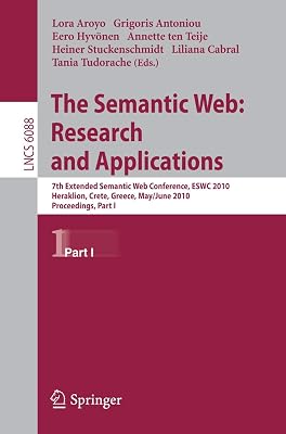 The Semantic Web: Research and Applications: 7th Extended Semantic Web Conference, ESWC 2010, Heraklion, Crete, Greece, May 30 - June 2, 2010, ... I (Lecture Notes in Computer Science, 6088)