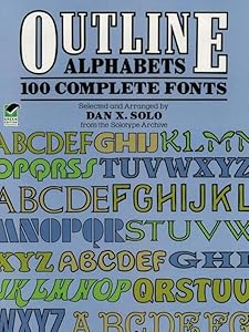 Outline Alphabets: 100 Complete Fonts (Lettering, Calligraphy, Typography) by Dan X. Solo