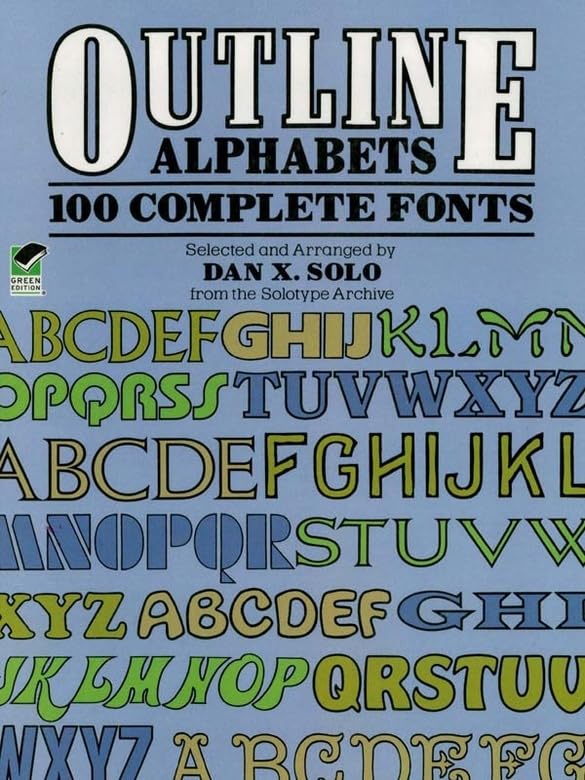 Outline Alphabets: 100 Complete Fonts (Lettering, Calligraphy, Typography) by Dan X. Solo
