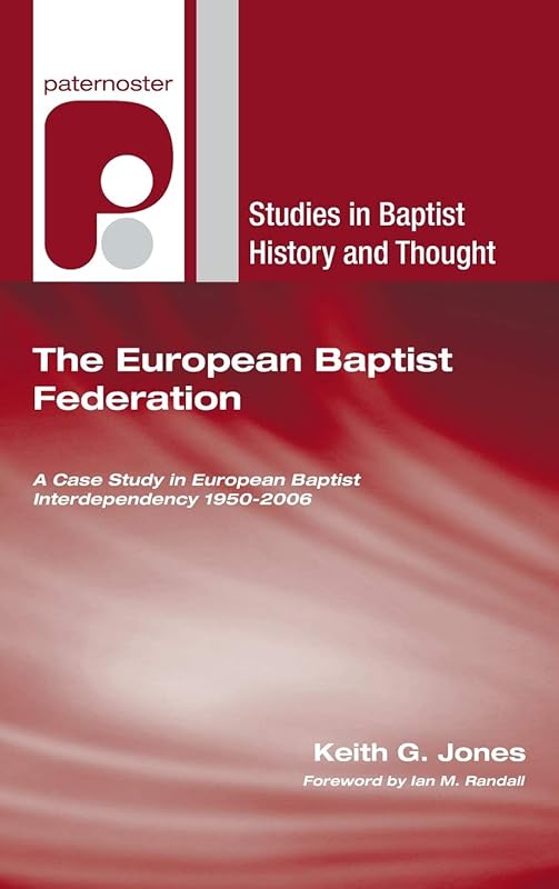 The European Baptist Federation (Studies in Baptist History and Thought) by Keith G Jones