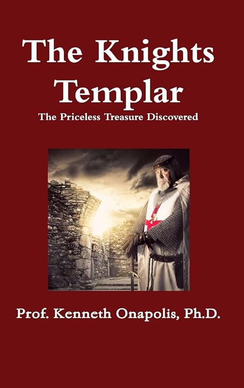 The Knights Templar by Ph.D. Prof. Kenneth Onapolis