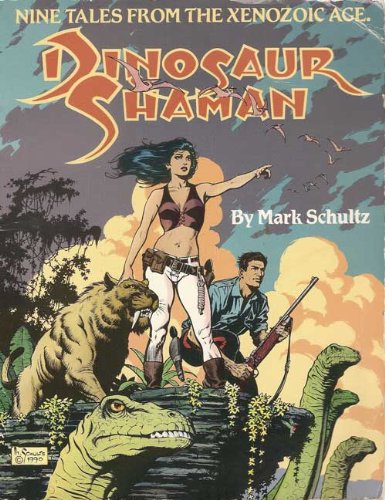 Dinosaur Shaman: Nine Tales from the Xenozoic Age by Mark Schultz
